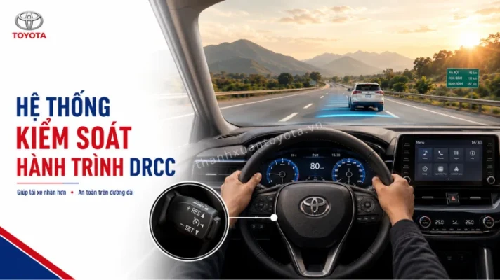 Tổng quan hệ thống kiem soat hanh trinh toyota chu dong DRCC giup lai xe nhan tenh
